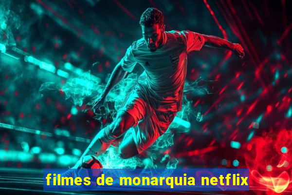 filmes de monarquia netflix